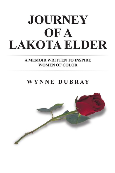 Journey of a Lakota Elder: A memoir written to inspire women of color