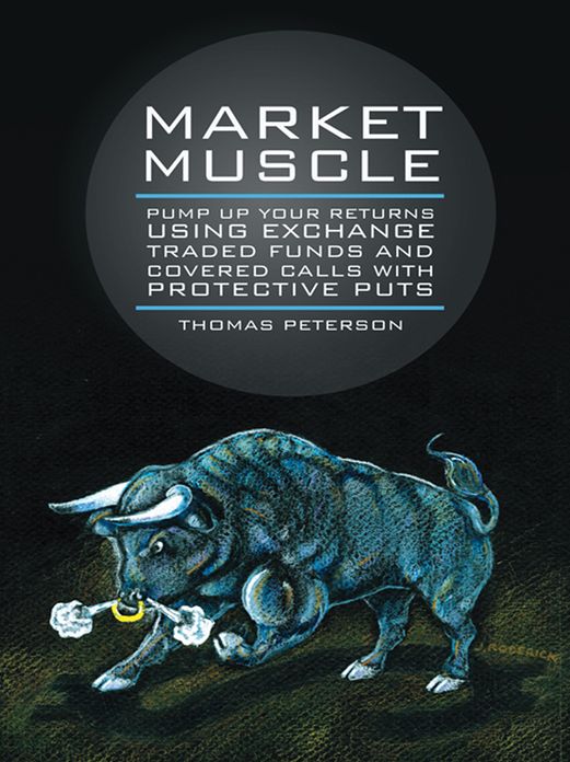 Market Muscle: Pump Up Your Returns Using Exchange Traded Funds and Covered Calls with Protective Puts