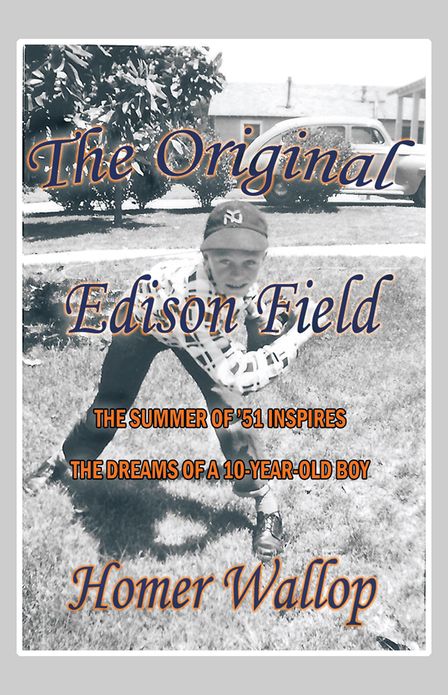 The Original Edison Field: THE SUMMER OF '51 INSPIRES THE DREAMS OF A 10-YEAR-OLD BOY