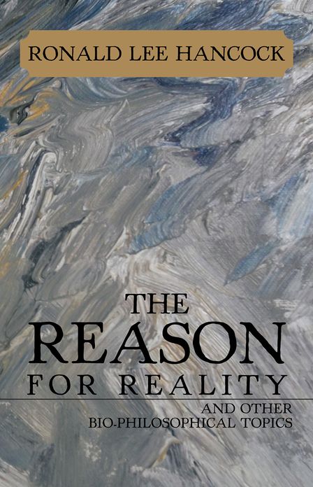 The Reason for Reality: And Other Bio-Philosophical Topics