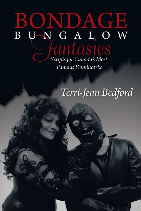 Bondage Bungalow Fantasies: Scripts for Canada's Most Famous Dominatrix