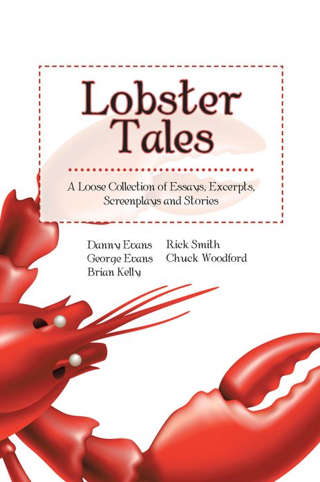 Lobster Tales: A Loose Collection of Essays, Excerpts, Screenplays and Stories