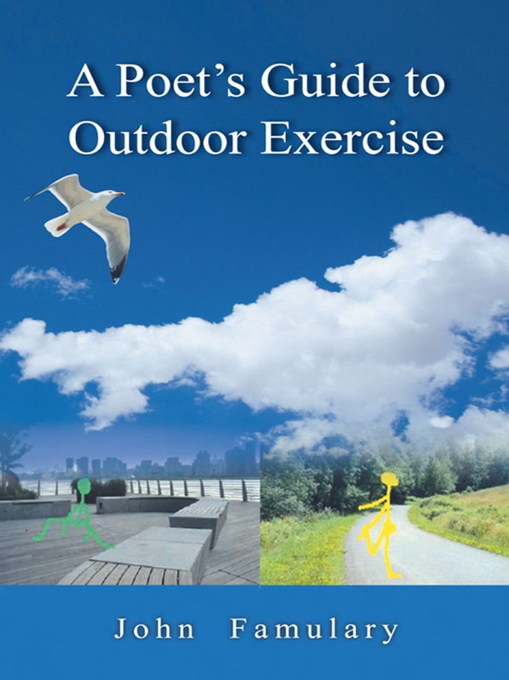 A Poet's Guide to Outdoor Exercise: Reflections on 30 Years of Outdoor Exercise, Nature Appreciation and an Unconventional Life