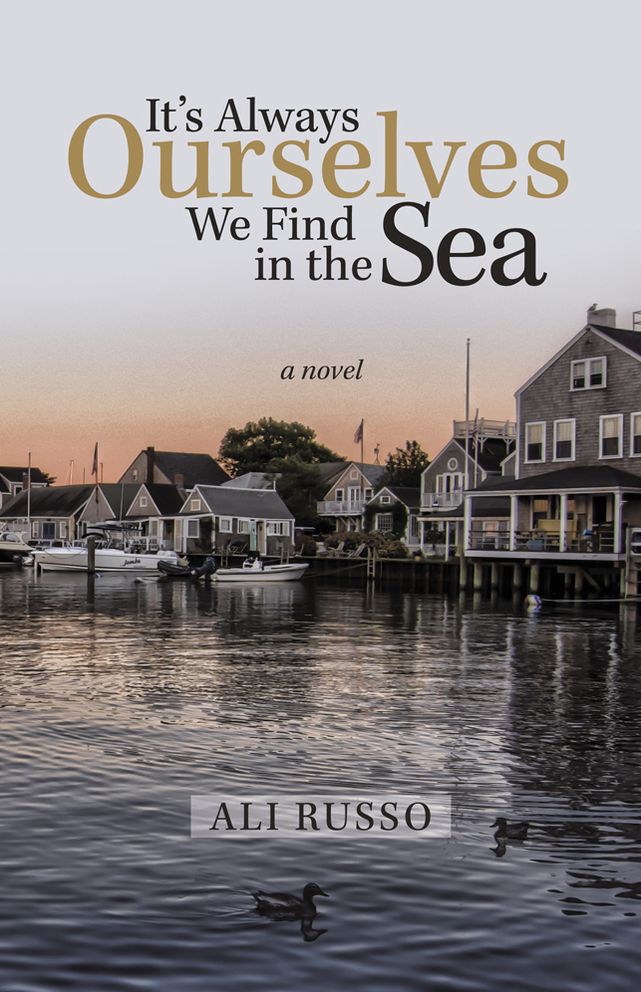 It'S Always Ourselves We Find in the Sea: A Novel