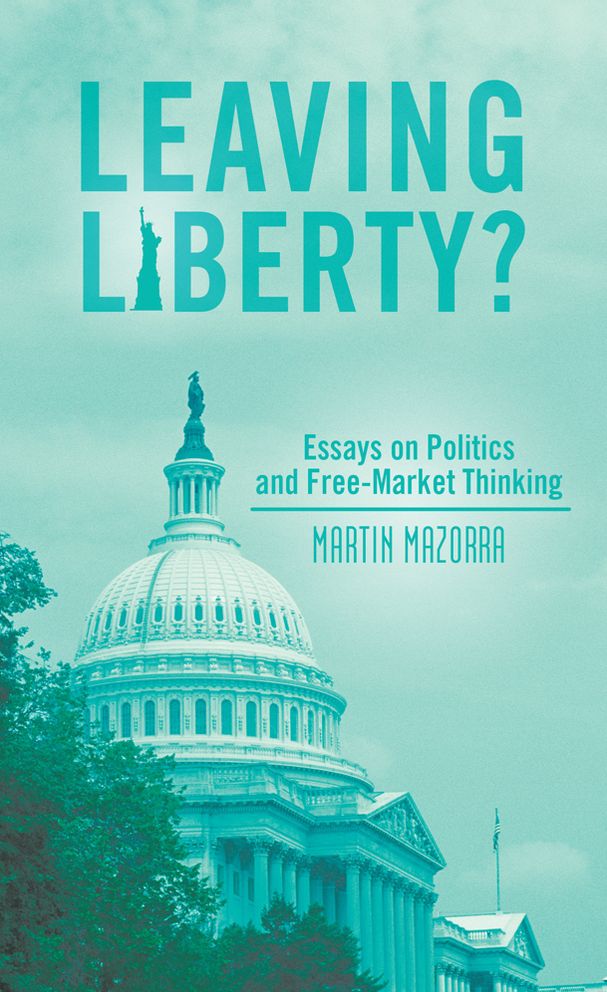 Leaving Liberty?: Essays on Politics and Free-Market Thinking