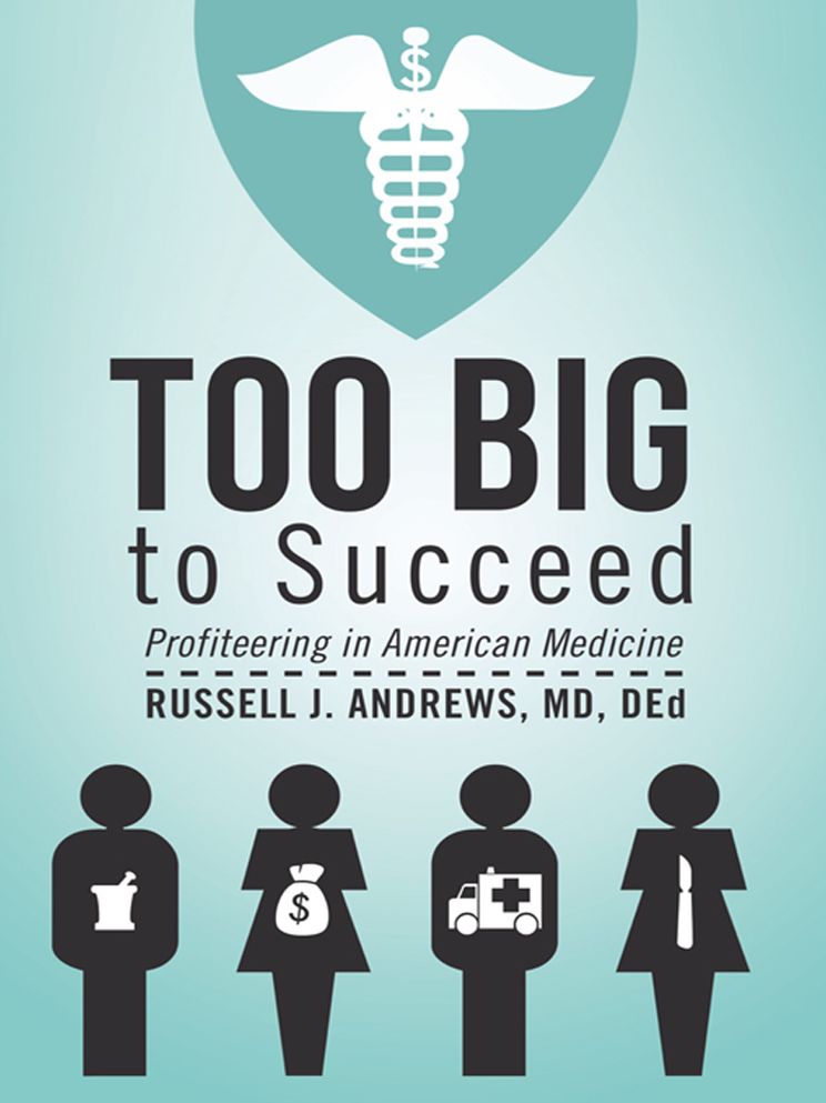 Too Big to Succeed: Profiteering in American Medicine