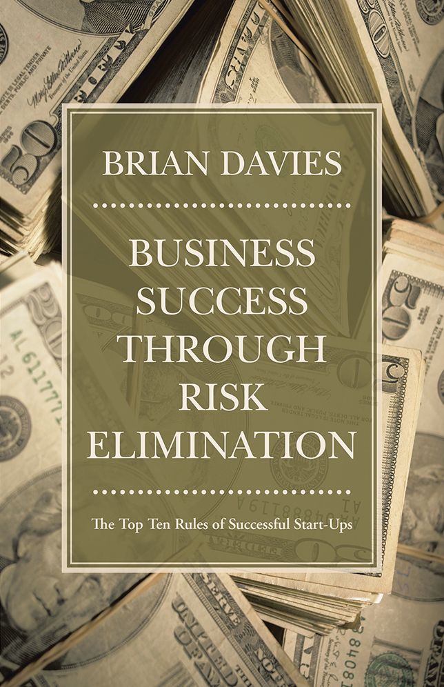 Business Success through Risk Elimination: The Top Ten Rules of Successful Start-Ups