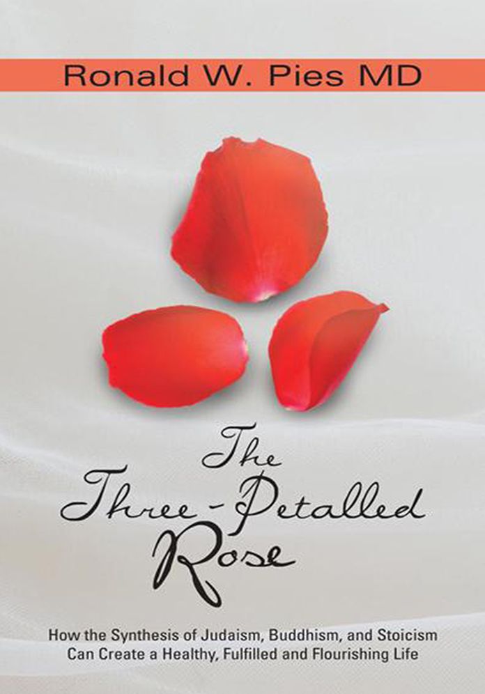 The Three-Petalled Rose: How the Synthesis of Judaism, Buddhism, and Stoicism Can Create a Healthy, Fulfilled and Flourishing Life