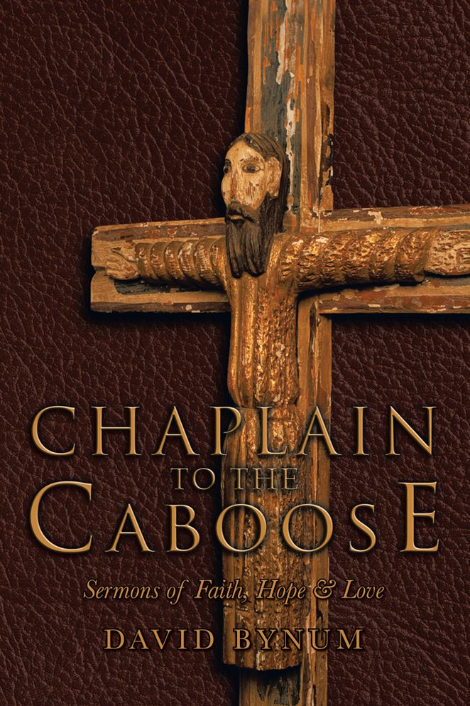 Chaplain to the Caboose: Sermons of Faith, Hope & Love