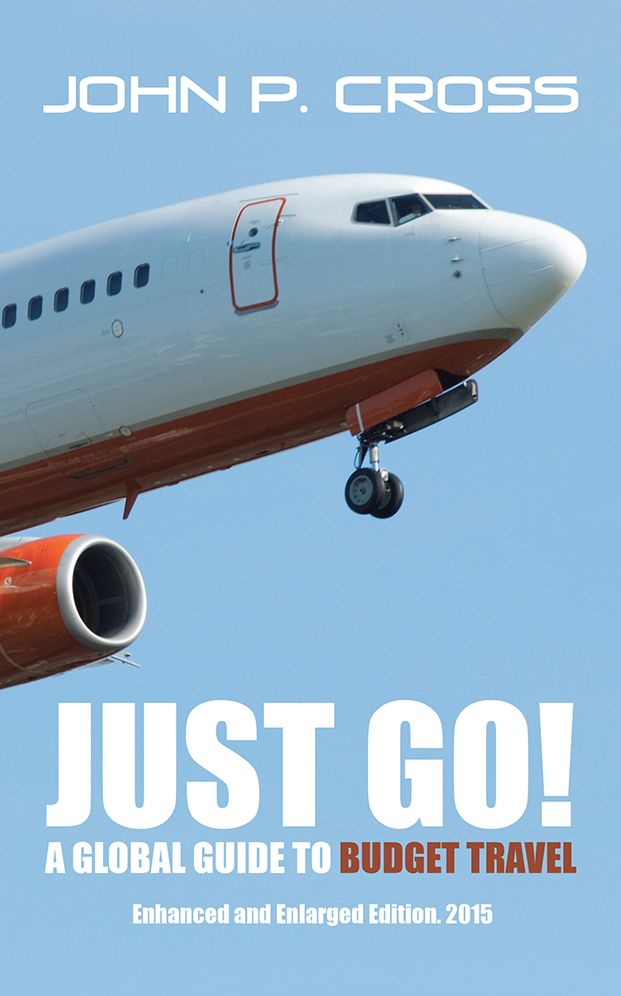 Just Go! A Global Guide to Budget Travel: Enhanced and Enlarged Edition. 2015