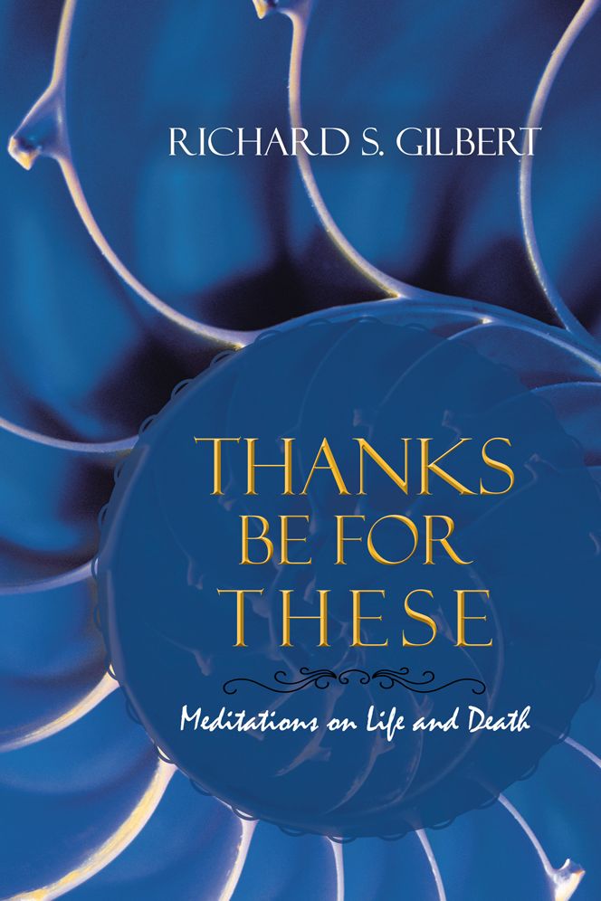 Thanks Be for These: Meditations on Life and Death