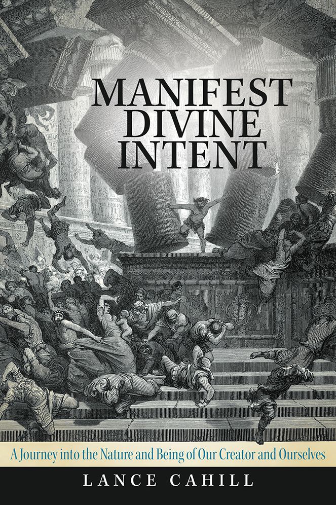 Manifest Divine Intent: A Journey into the Nature and Being of Our Creator and Ourselves