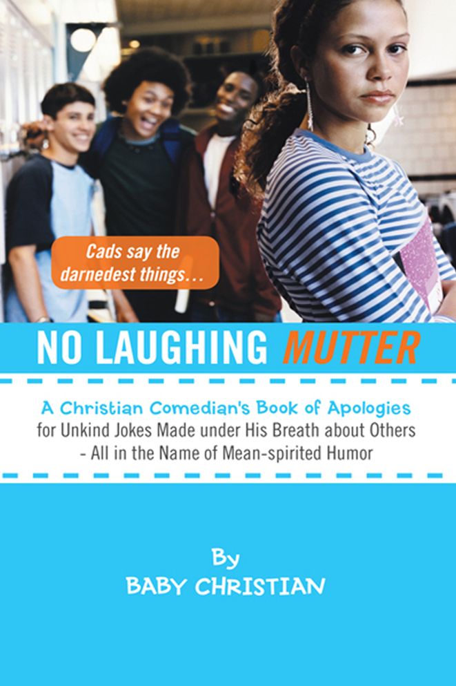 No Laughing Mutter: A Christian Comedian's Book of Apologies for Unkind Jokes Made under His Breath about Others - All in the Name of Mean-spirited Humor