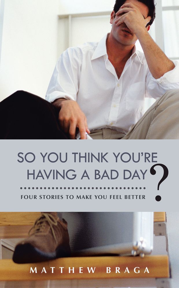 So You Think You're Having a Bad Day?: Four Stories to Make You Feel Better