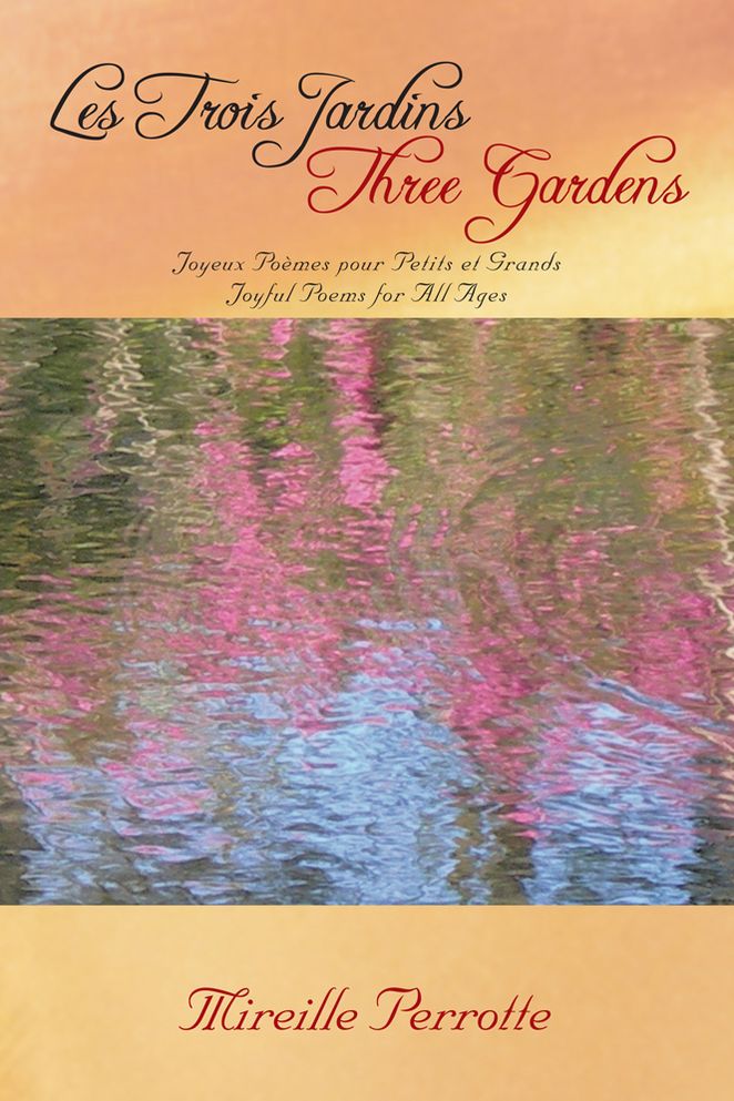 Les Trois Jardins Three Gardens: Joyeux Poèmes pour Petits et Grands Joyful Poems for All Ages