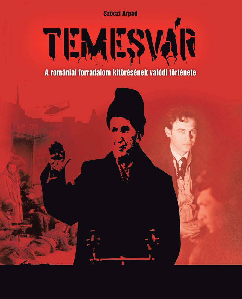 Temesvár: A romániai forradalom kitörésének valódi története"
