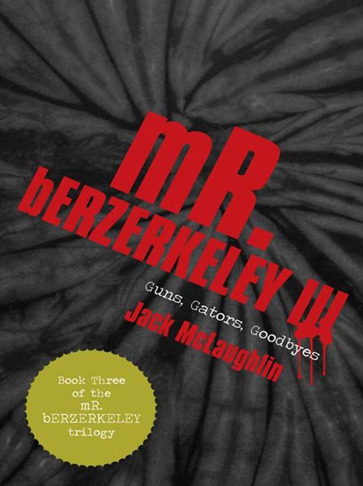 mR. bERZERKELEY III: Guns, Gators, Goodbyes