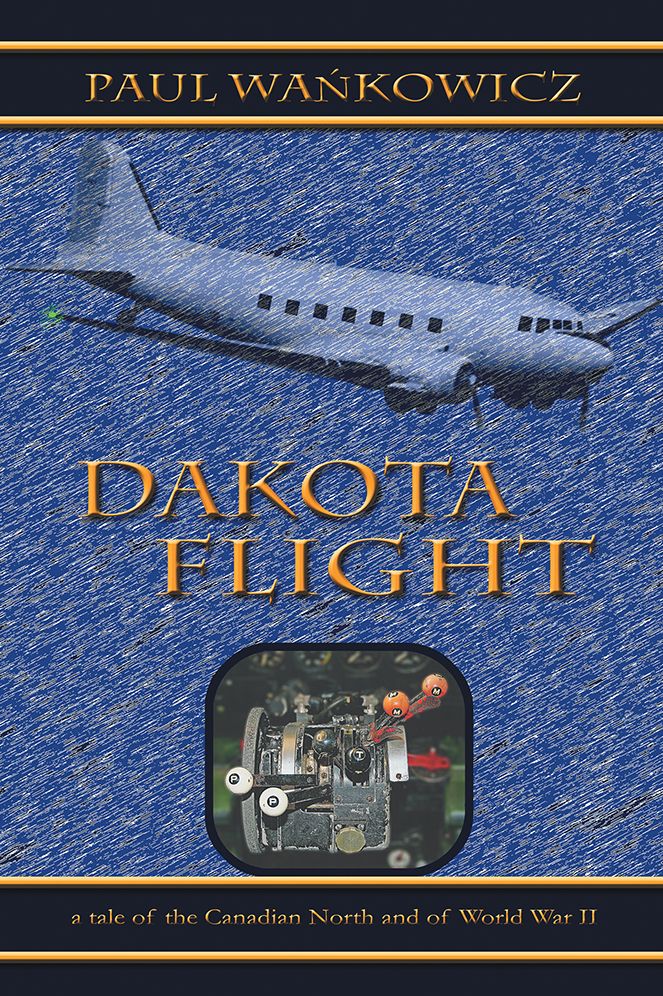 Dakota Flight: A Tale of the Canadian North and of World War II