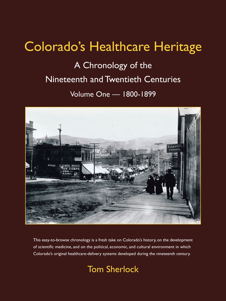 Colorado's Healthcare Heritage: A Chronology of the Nineteenth and Twentieth Centuries Volume One -- 1800-1899