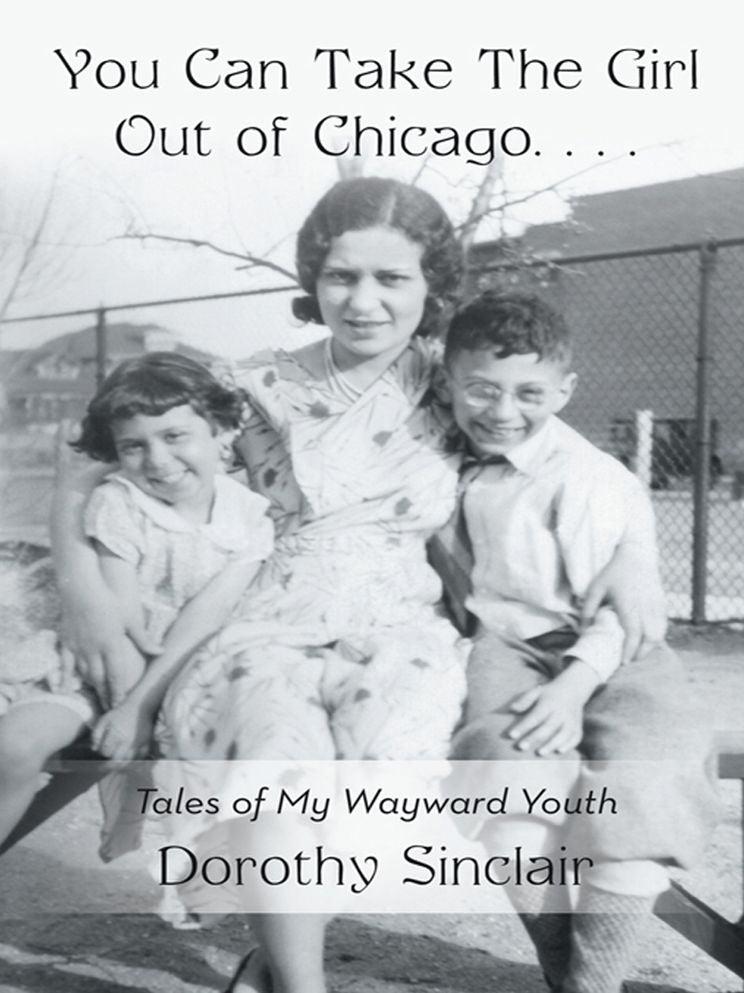 You Can Take The Girl Out of Chicago...: Tales of My Wayward Youth