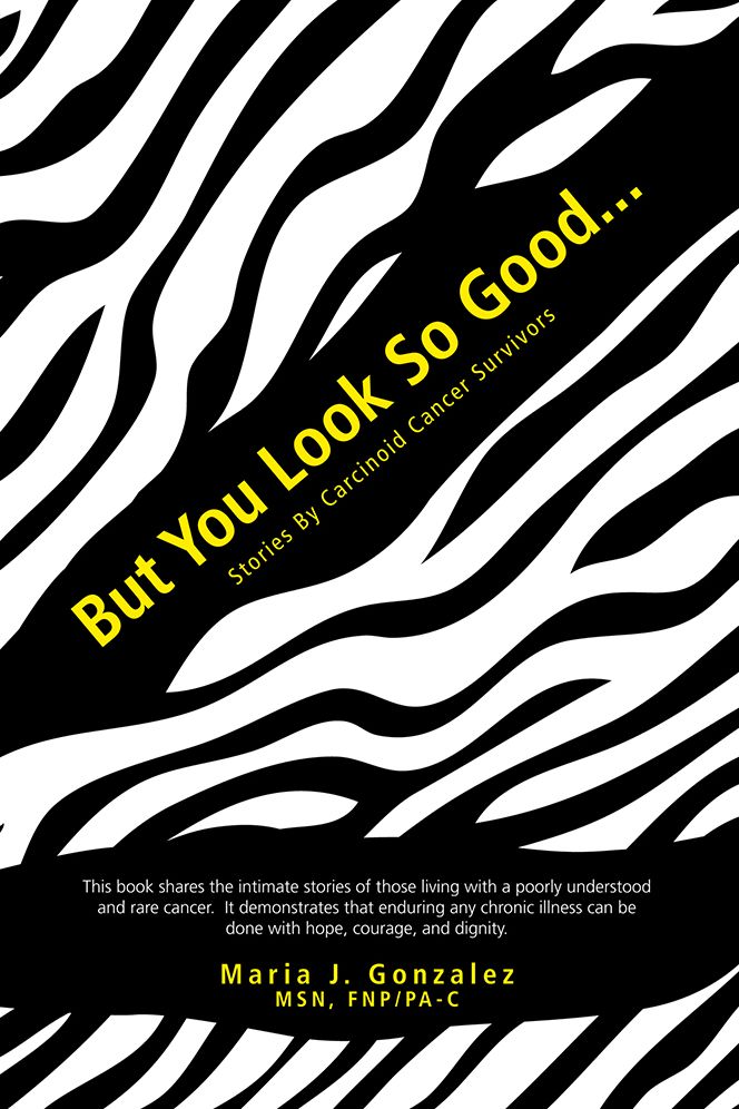 But You Look So Good...: Stories by Carcinoid Cancer Survivors