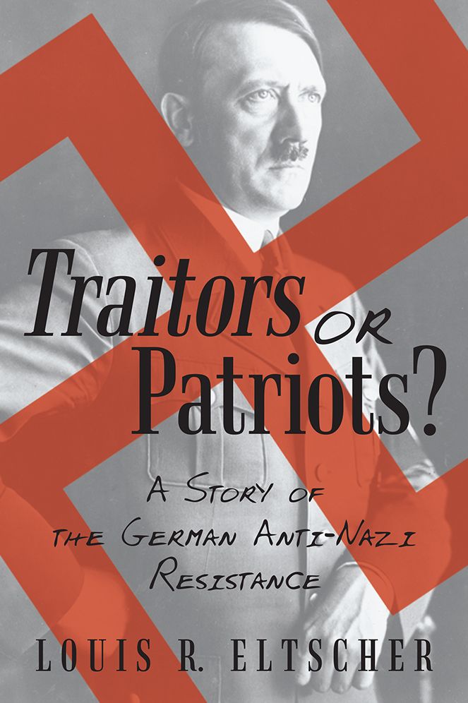 Traitors or Patriots?: A Story of the German Anti-Nazi Resistance