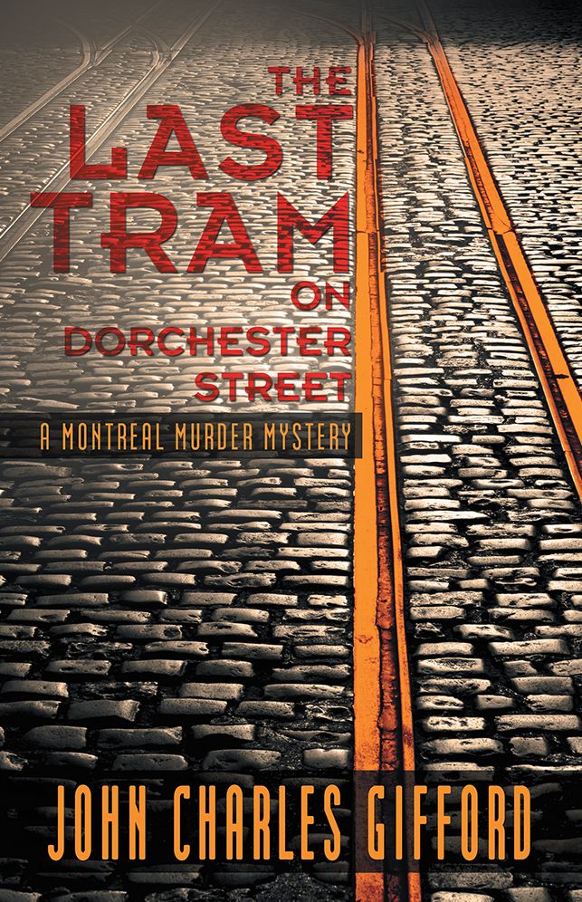The Last Tram on Dorchester Street: A Montréal Murder Mystery