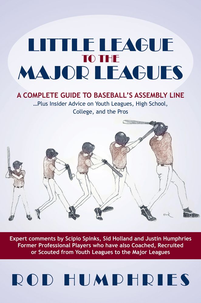 Little League to the Major Leagues: A Complete Guide to Baseball's Assembly Line ... Plus Insider Advice on Youth Leagues, High School, College, and the Pros