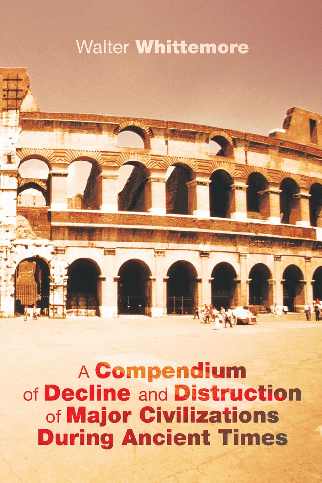 A Compendium of Decline and Distruction of Major Civilizations During Ancient Times