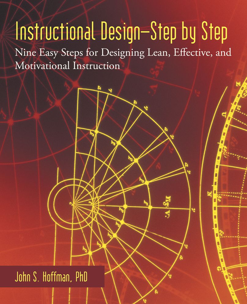 Instructional Design--Step by Step: Nine Easy Steps for Designing Lean, Effective, and Motivational Instruction