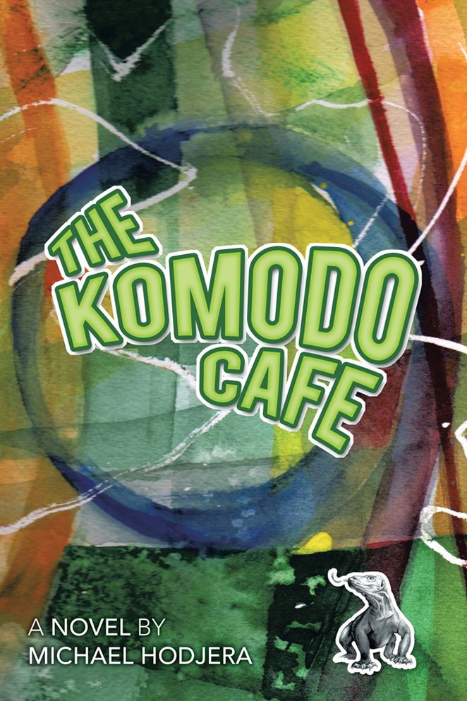 The Komodo Cafe: a novel by Michael Hodjera