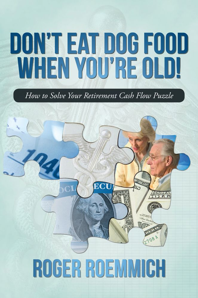 Don't Eat Dog Food When You're Old!: How to Solve Your Retirement Cash Flow Puzzle