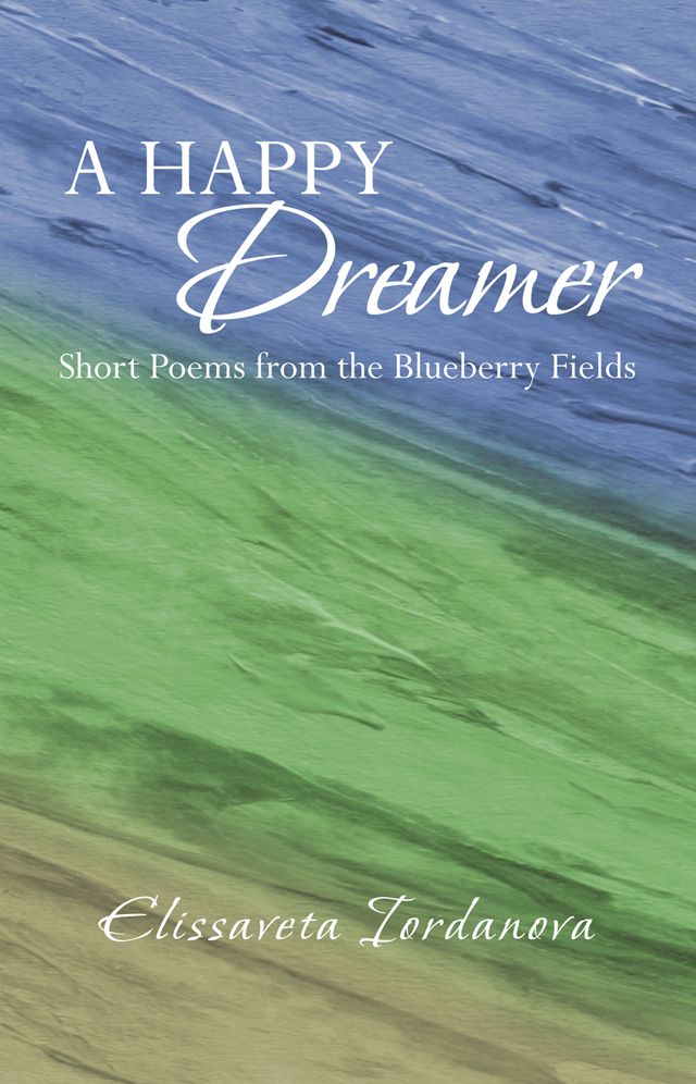 A Happy Dreamer: Short Poems from the Blueberry Fields