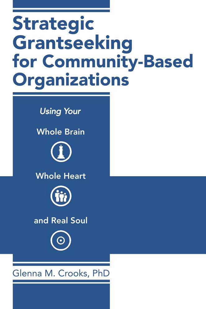 Strategic Grantseeking for Community-Based Organizations: Using Your Whole Brain, Whole Heart and Real Soul