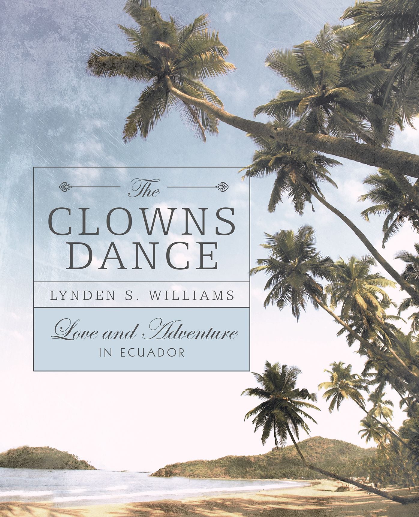 The Clowns Dance: Love and Adventure in Ecuador