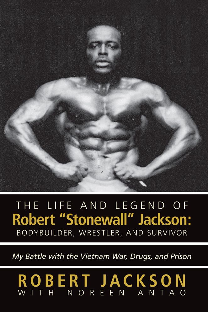 The Life and Legend of Robert "Stonewall" Jackson: Body Builder, Wrestler, and Survivor: My Battle with the Vietnam War, Drugs, and Prison (PagePerfect NOOK Book)