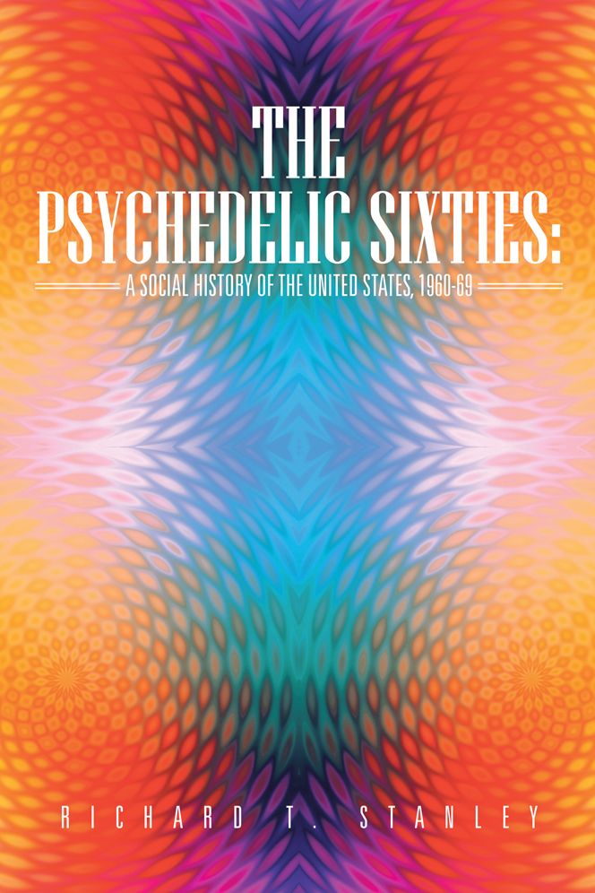 The Psychedelic Sixties: A Social History of the United States, 1960-69