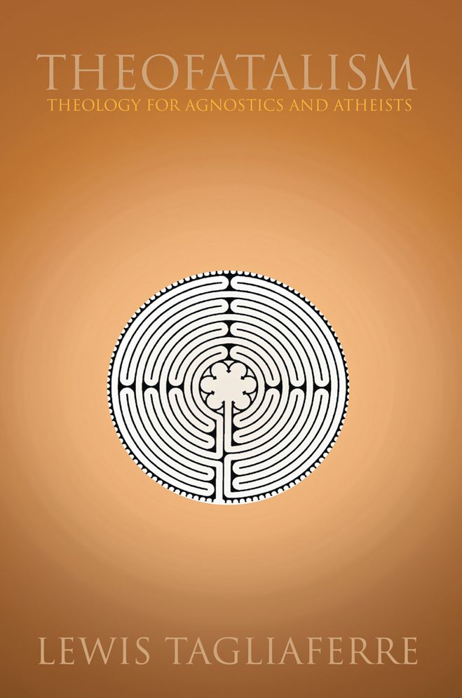 Theofatalism: Theology for Agnostics and Atheists