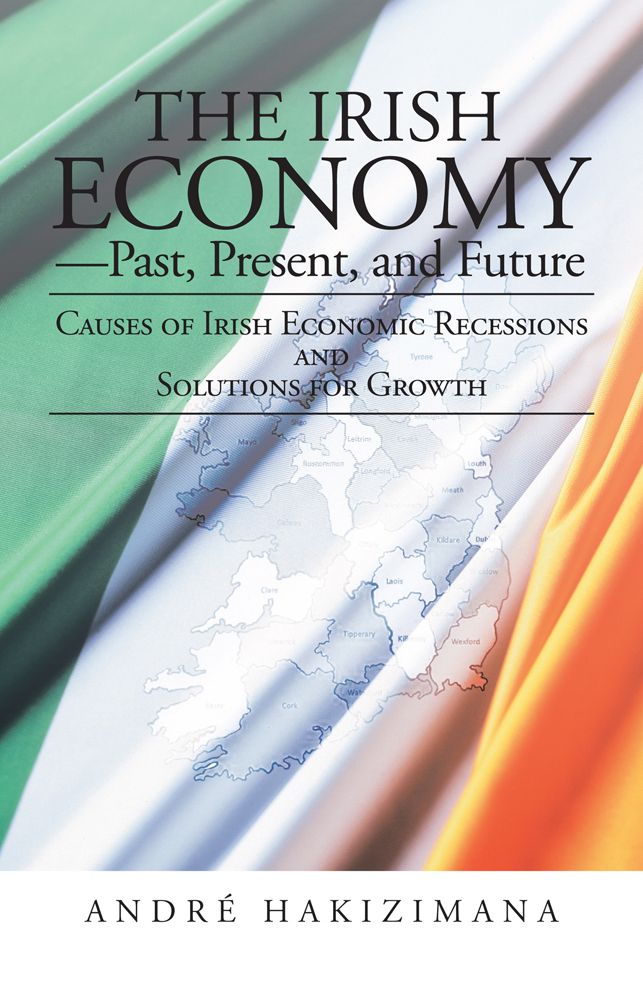 The Irish Economy - Past, Present, and Future: Causes of Irish Economic Recessions and Solutions for Growth