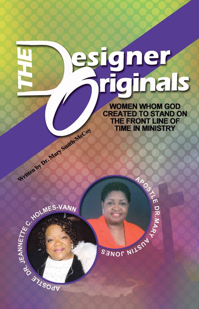 The Designer Originals: Women Who God Created to Stand On the Front Line of Time in Ministry