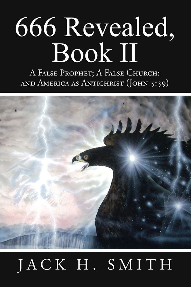 666 Revealed, Book II: A False Prophet; A False Church: and America as Antichrist (John 5:39)