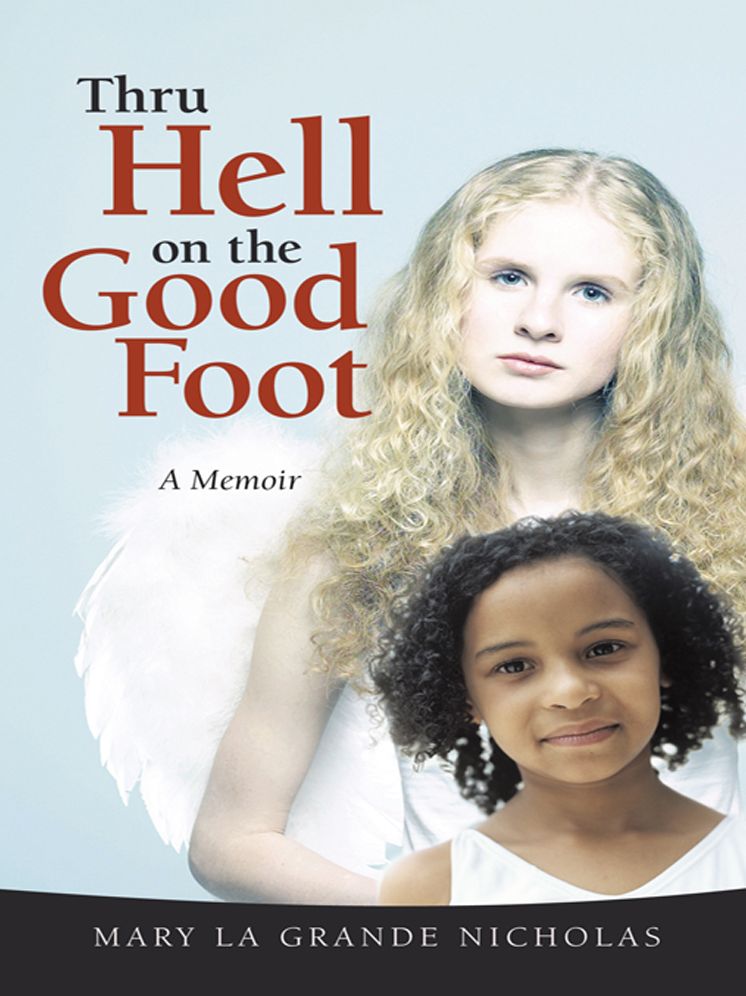 Thru Hell on the Good Foot: The Biography of Mary La Grande Nicholas