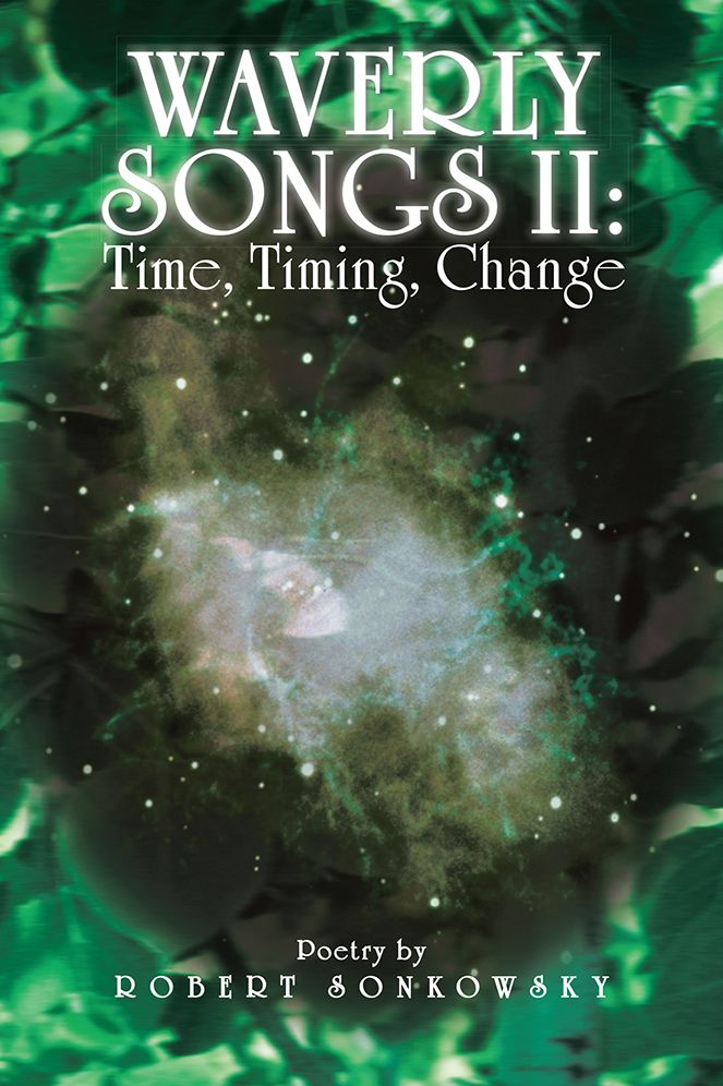 Waverly Songs II: Time, Timing, Change: Poetry by Robert Sonkowsky