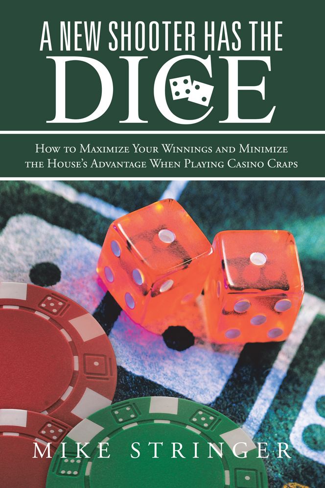 A New Shooter Has the Dice: How to Maximize Your Winnings, and Minimize the House's Advantage When Playing Casino Craps.
