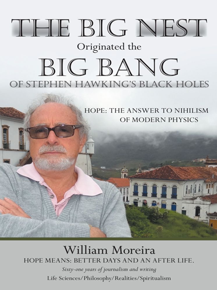 The Big Nest Originated the Big Bang of Stephen Hawking's Black Holes: Hope: The Answer to the Nihilism of Modern Physics
