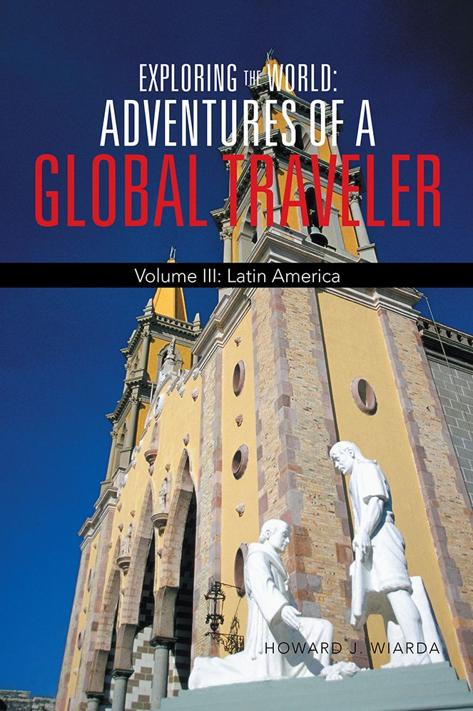 Exploring the World: Adventures of a Global Traveler: Volume III: Latin America