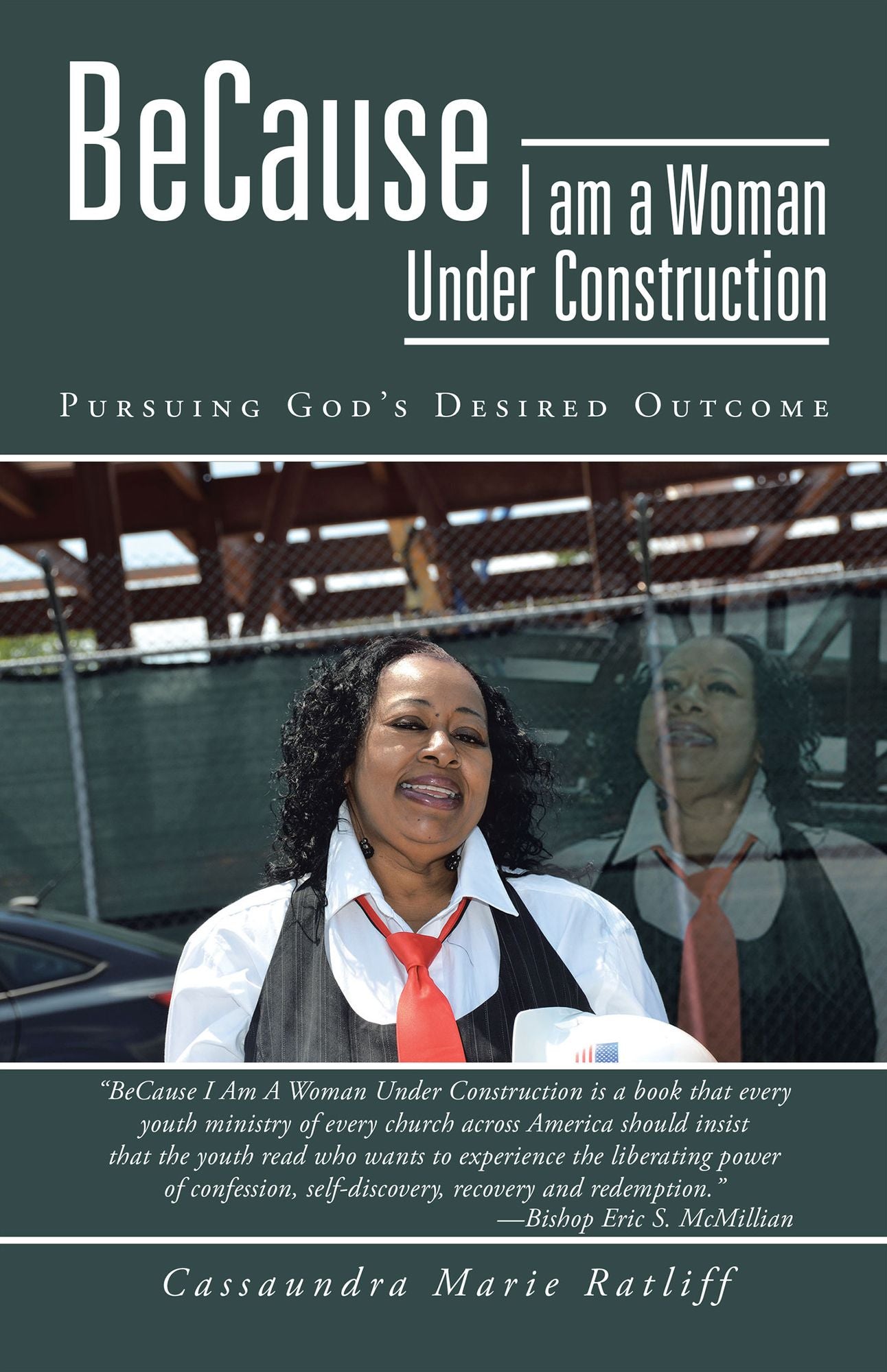 BeCause I am a Woman Under Construction: Pursuing God's Desired Outcome