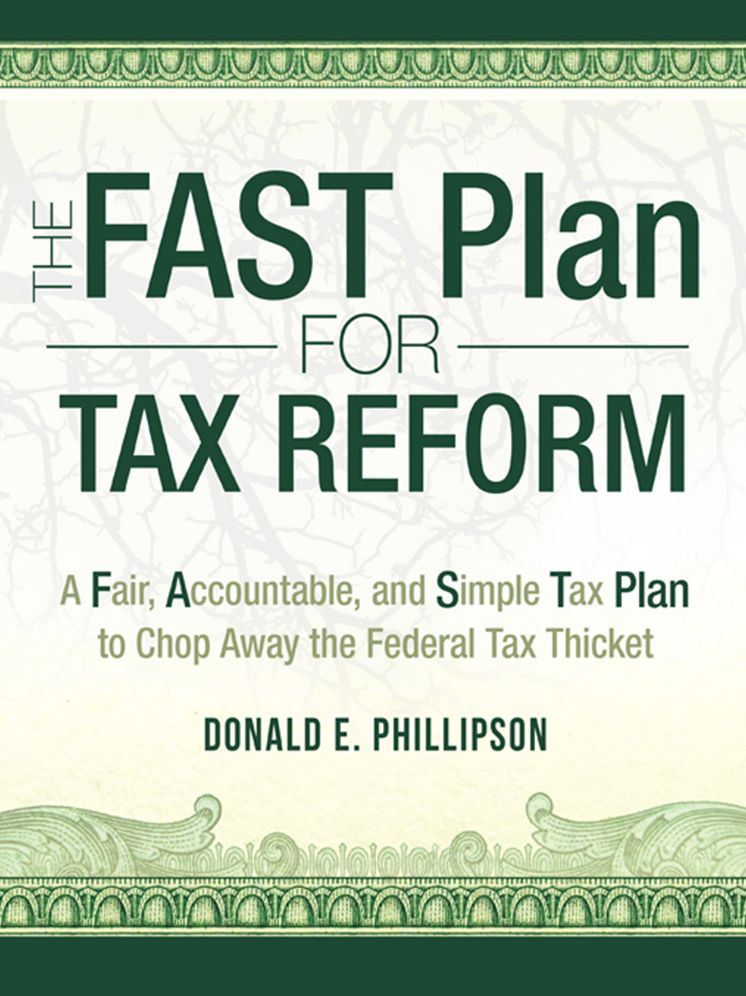 The FAST Plan for Tax Reform: A Fair, Accountable, and Simple Tax Plan to Chop Away the Federal Tax Thicket