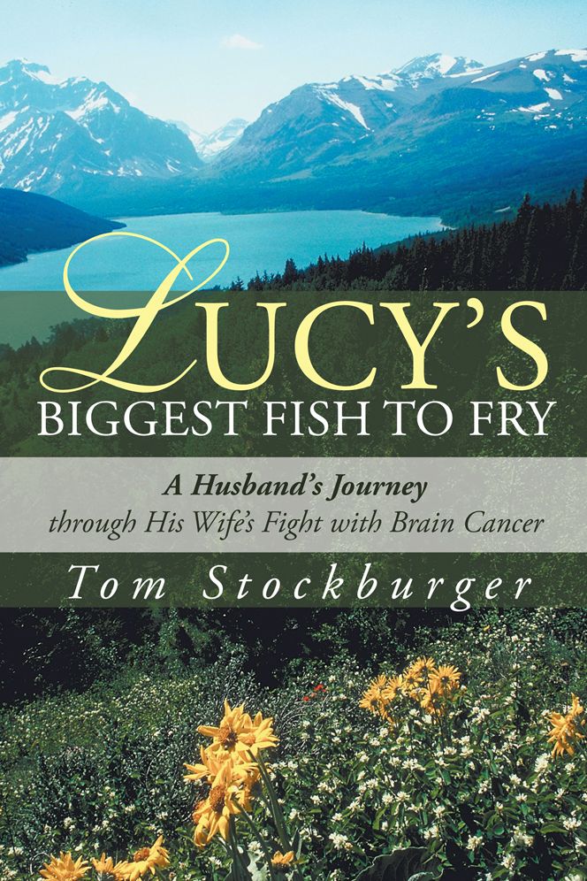 Lucy's Biggest Fish to Fry: A Husband's Journey through His Wife's Fight with Brain Cancer