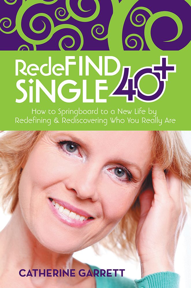 RedeFIND SiNGLE 40+: How to Springboard to a New Life by Redefining & Rediscovering Who You Really Are